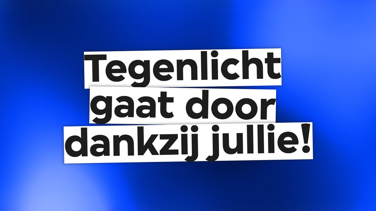 Tegenlicht gaat door dankzij jullie